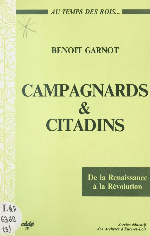 Campagnards et citadins au temps des rois, de la Renaissance à la Révolution (Beauce, Perche, Drouais) - Benoît Garnot - FeniXX réédition numérique