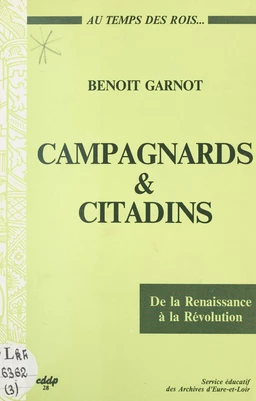 Campagnards et citadins au temps des rois, de la Renaissance à la Révolution (Beauce, Perche, Drouais)