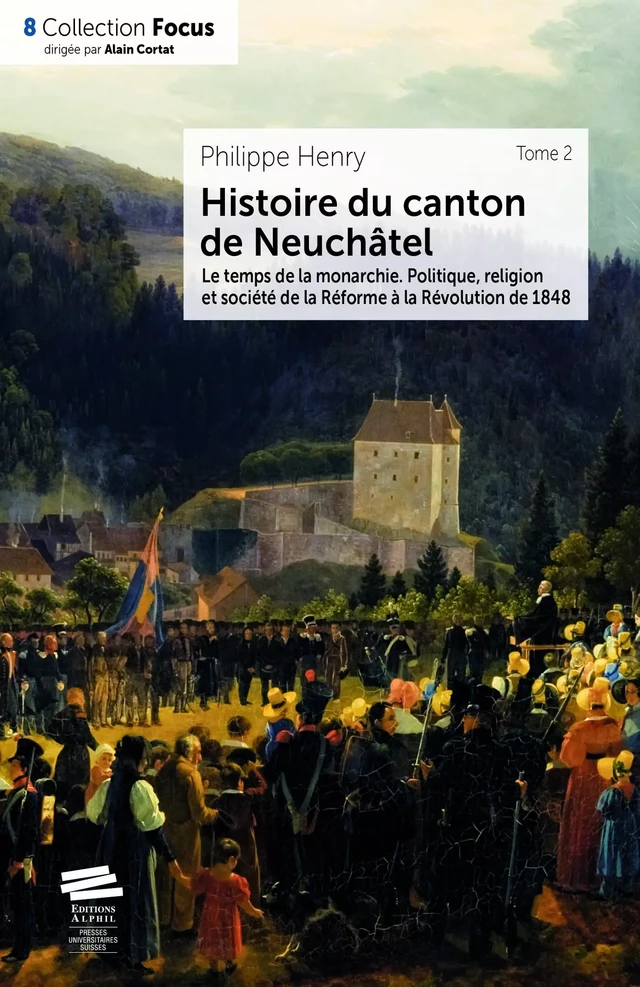 Histoire du canton de Neuchâtel. T. 2 -  Henr, Philippe Henry - Alphil-Presses universitaires suisses