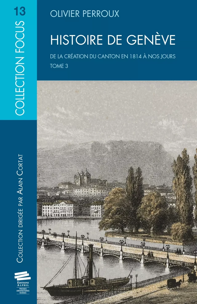 Histoire de Genève. T3 - Olivier Perroux - Alphil-Presses universitaires suisses