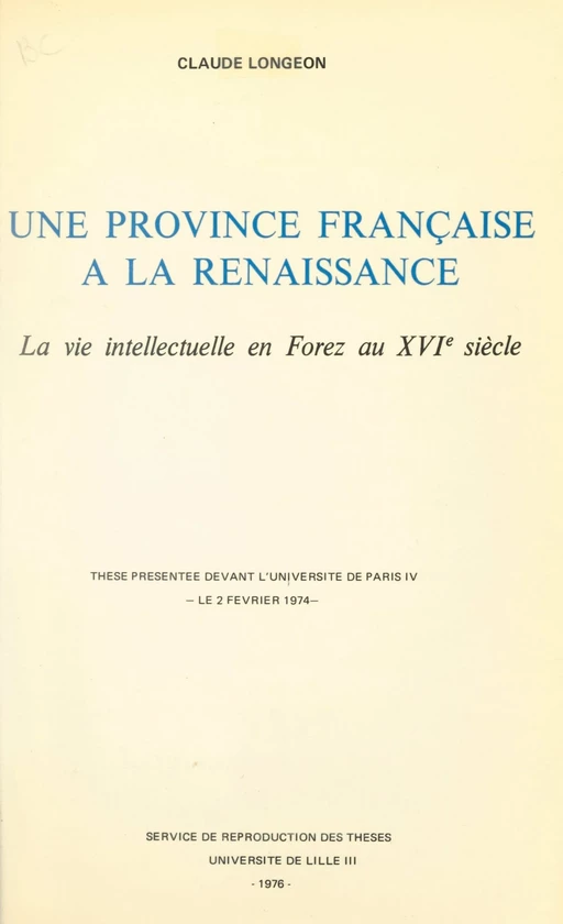 Une province française à la Renaissance : la vie intellectuelle en Forez au XVIe siècle - Claude Longeon - FeniXX réédition numérique