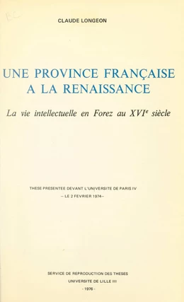Une province française à la Renaissance : la vie intellectuelle en Forez au XVIe siècle
