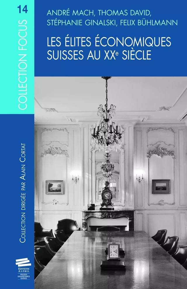 Les élites économiques suisses au XXe siècle - Felix Bühlmann, Stéphanie Ginalski, Thomas David, André Mach - Alphil-Presses universitaires suisses