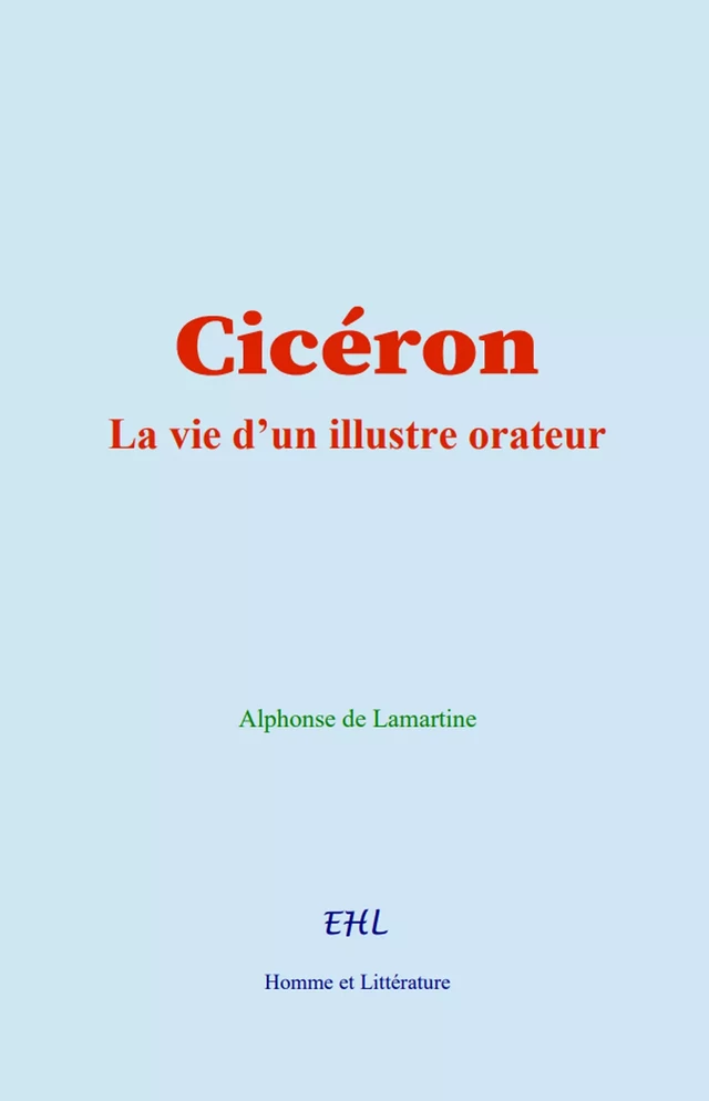 Cicéron - Alphonse de Lamartine - Editions Homme et Litterature