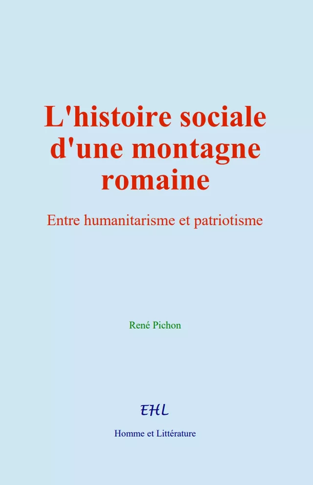 L’histoire sociale d’une montagne romaine - René Pichon - Editions Homme et Litterature