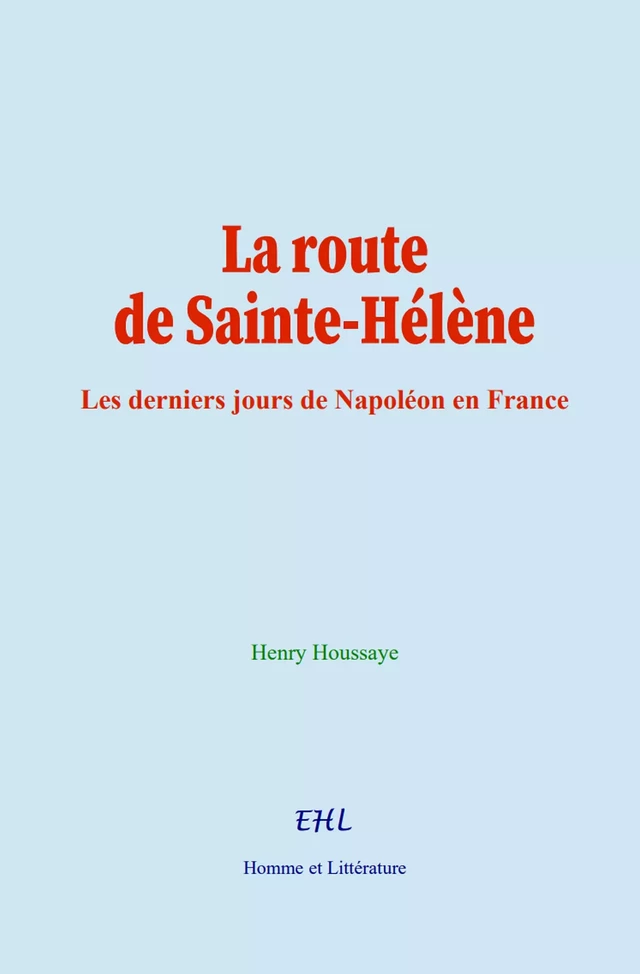 La route de Sainte-Hélène - Henry Houssaye - Editions Homme et Litterature