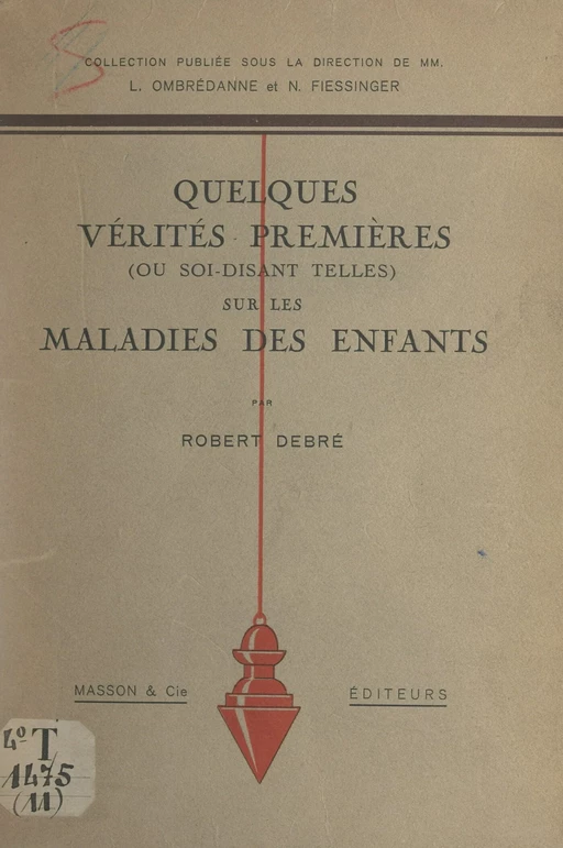 Quelques vérités premières (ou soi-disant telles) sur les maladies des enfants - Robert Debré - FeniXX réédition numérique