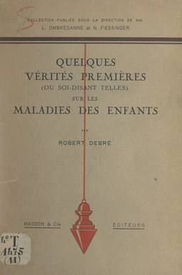 Quelques vérités premières (ou soi-disant telles) sur les maladies des enfants