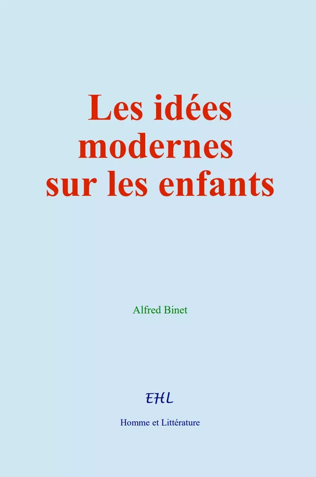 Les idées modernes sur les enfants - Alfred Binet - Editions Homme et Litterature