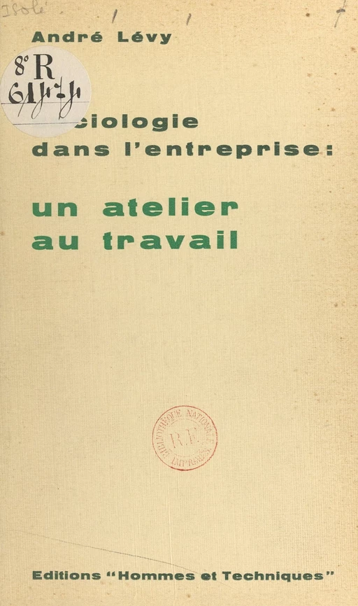 Sociologie dans l'entreprise : un atelier au travail, une étude sur le terrain du rôle des groupes informels de travail par rapport à l'intégration du travailleur dans l'entreprise - André Lévy - FeniXX réédition numérique