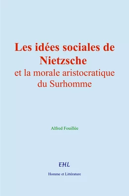 Les idées sociales de Nietzsche et la morale aristocratique du Surhomme