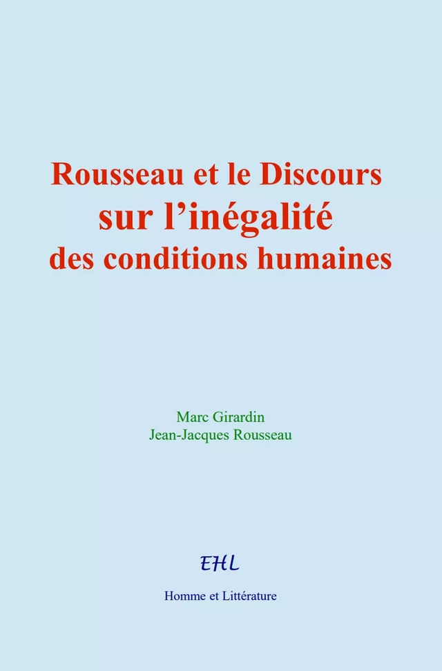 Rousseau et le Discours sur l’inégalité des conditions humaines - Marc Girardin, Jean-Jacques Rousseau - Editions Homme et Litterature