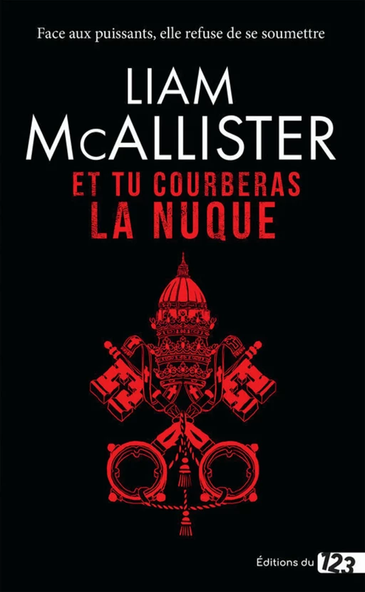 Et tu courberas la nuque - Liam Mcallister - Éditions du 123