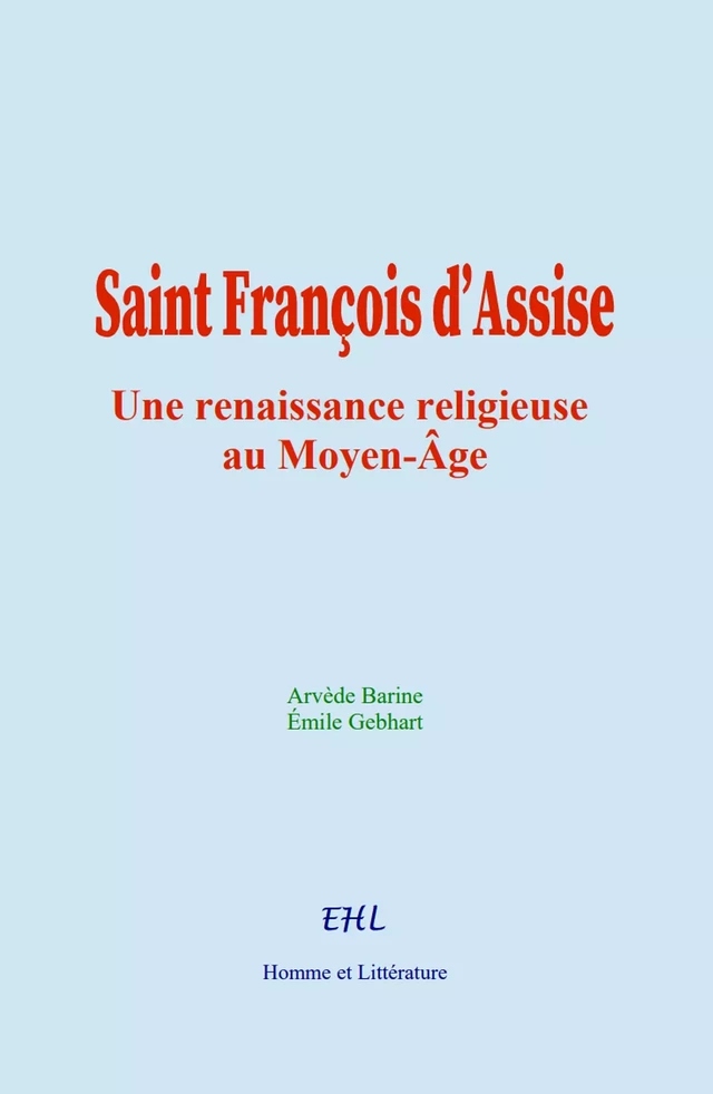 Saint François d’Assise - Arvède Barine, Emile Gebhart - Editions Homme et Litterature