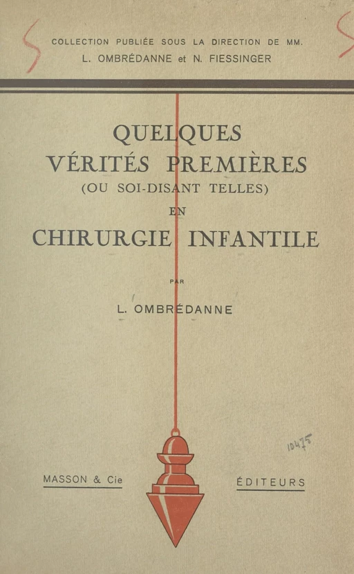 Quelques vérités premières (ou soi-disant telles) en chirurgie infantile - Louis Ombrédanne - FeniXX réédition numérique