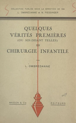 Quelques vérités premières (ou soi-disant telles) en chirurgie infantile