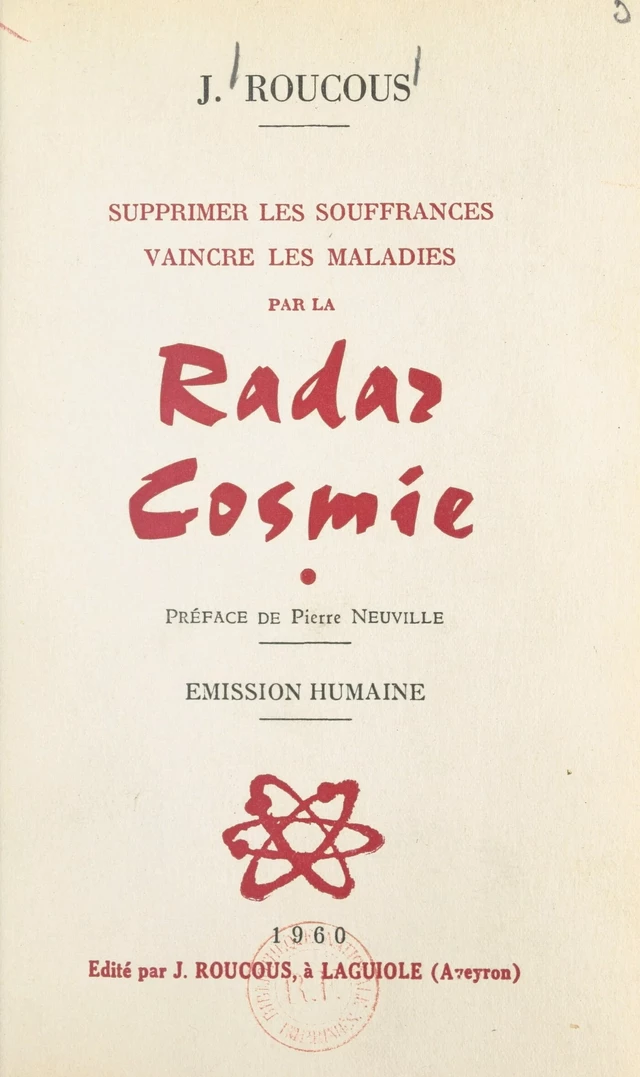 Supprimer les souffrances, vaincre les maladies par la radar cosmie - Joseph Roucous - FeniXX réédition numérique