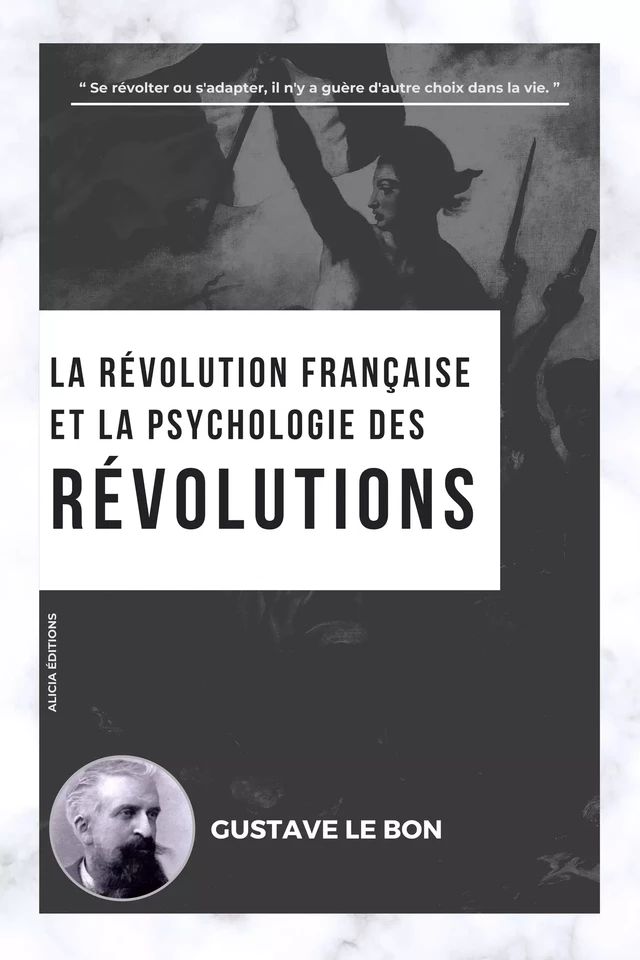 La Révolution française et la psychologie des Révolutions - Gustave Le Bon - Alicia Éditions