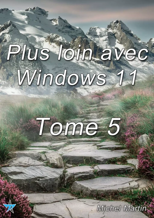 Plus loin avec Windows 11 Tome 5 - Michel Martin - Mediaforma