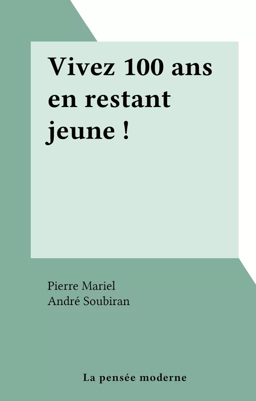 Vivez 100 ans en restant jeune ! - Pierre Mariel - FeniXX réédition numérique