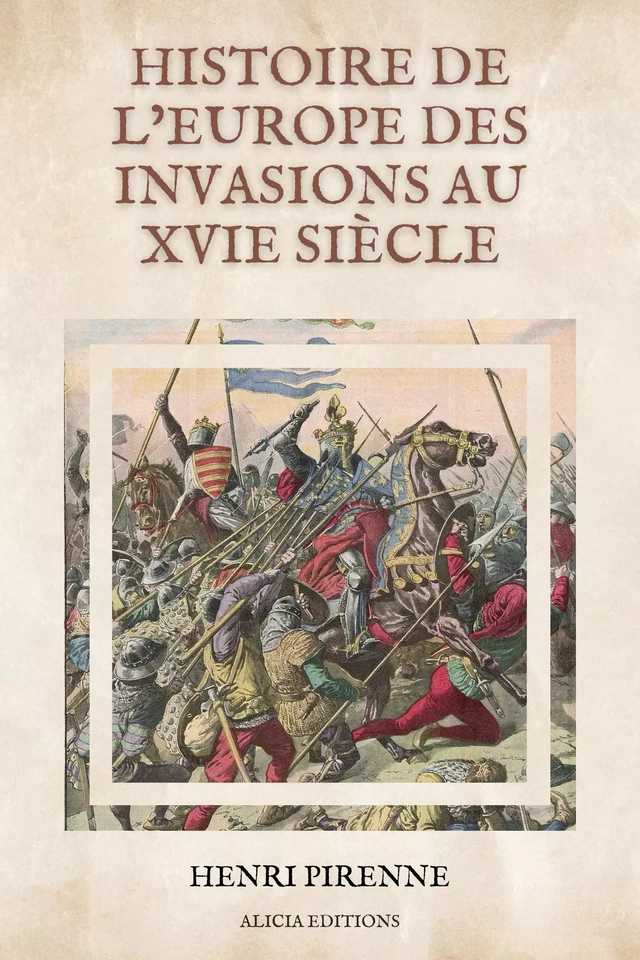 Histoire de l’Europe des invasions au XVIe siècle - Henri Pirenne - Alicia Éditions