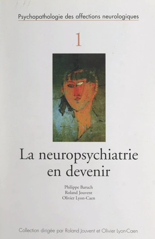 La neuropsychiatrie en devenir - Philippe Baruch, Roland Jouvent, Olivier Lyon-Caen - FeniXX réédition numérique