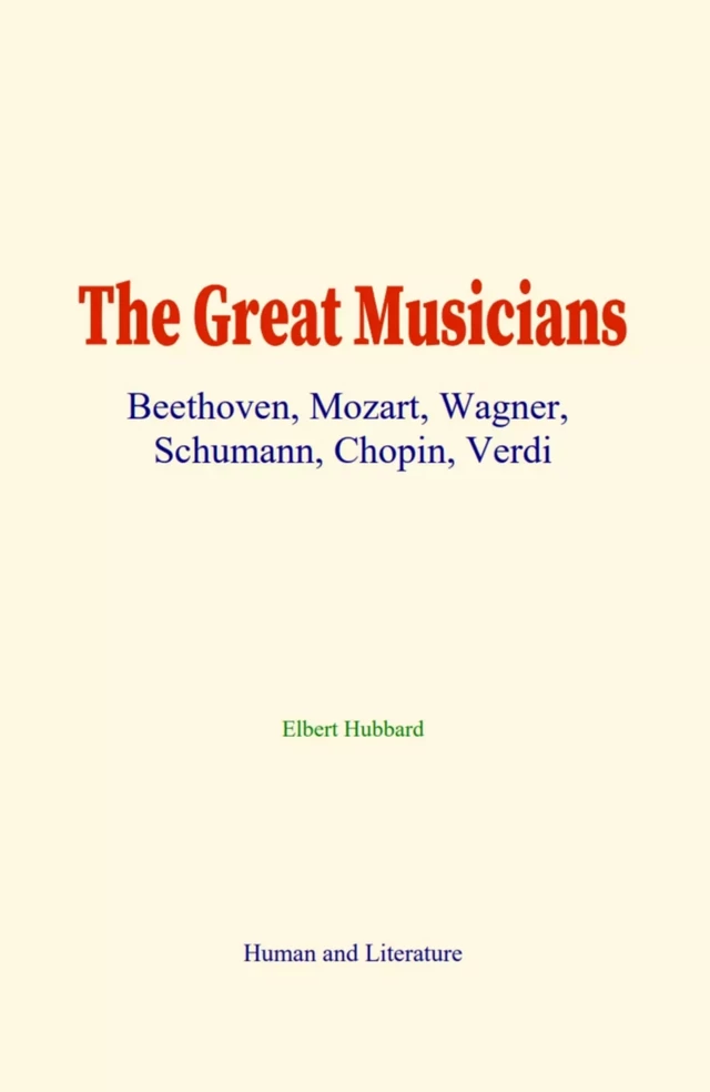 The Great Musicians - Elbert Hubbard - Human and Literature Publishing