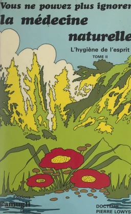 Vous ne pouvez plus ignorer la médecine naturelle (2). L'hygiène de l'esprit