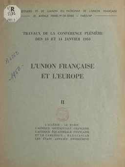 L'Union française et l'Europe (2). L'Algérie, le Maroc, l'Afrique occidentale française, l'Afrique équatoriale française et le Cameroun, Madagascar, les États associés d'Indochine