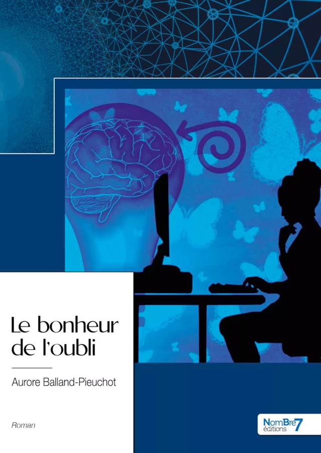 Le bonheur de l'oubli - Aurore Balland-Pieuchot - Nombre7 Editions