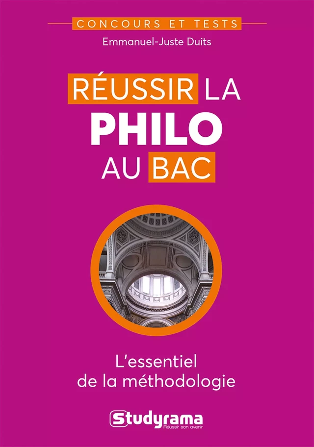 Réussir la philo au bac : L'essentiel de la méthodologie - Emmanuel-Juste Duits - Studyrama