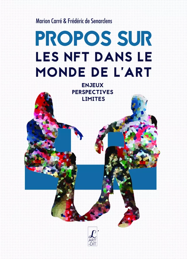 Propos sur les NFT dans le monde de l'art - Marion Carré & Frédéric de Senarclens - Éditions l'Art-Dit