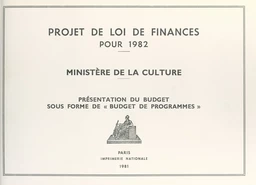 Projet de loi de finances pour 1982, présentation du budget sous forme de "budget de programmes" : ministère de la Culture