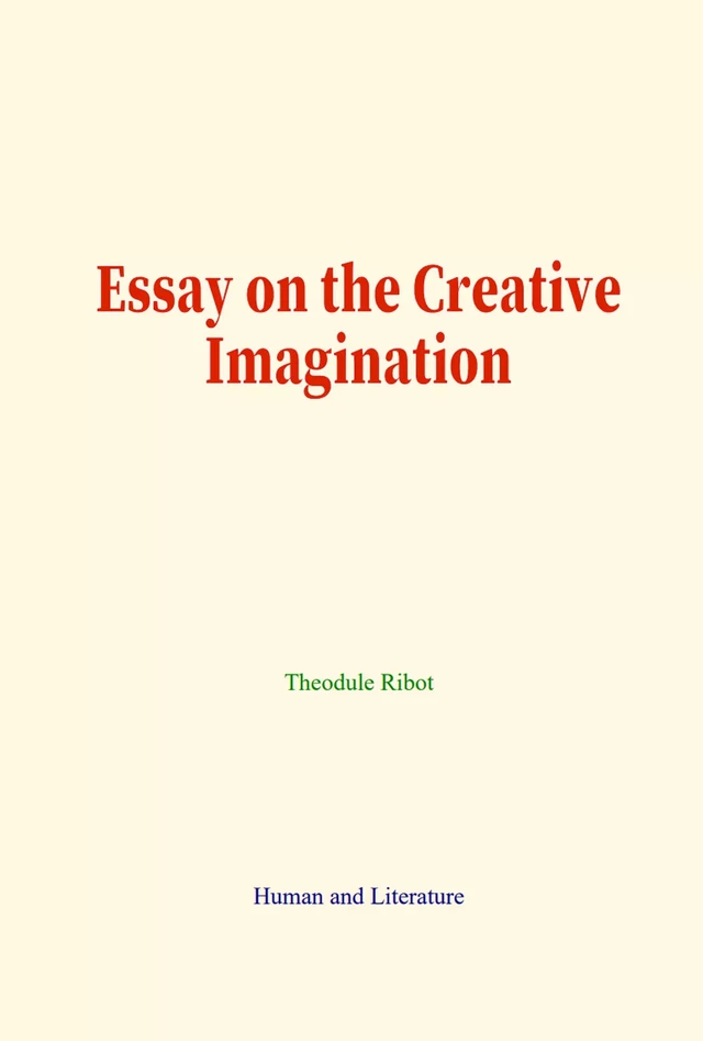 Essay on the Creative Imagination - Théodule Ribot - Human and Literature Publishing