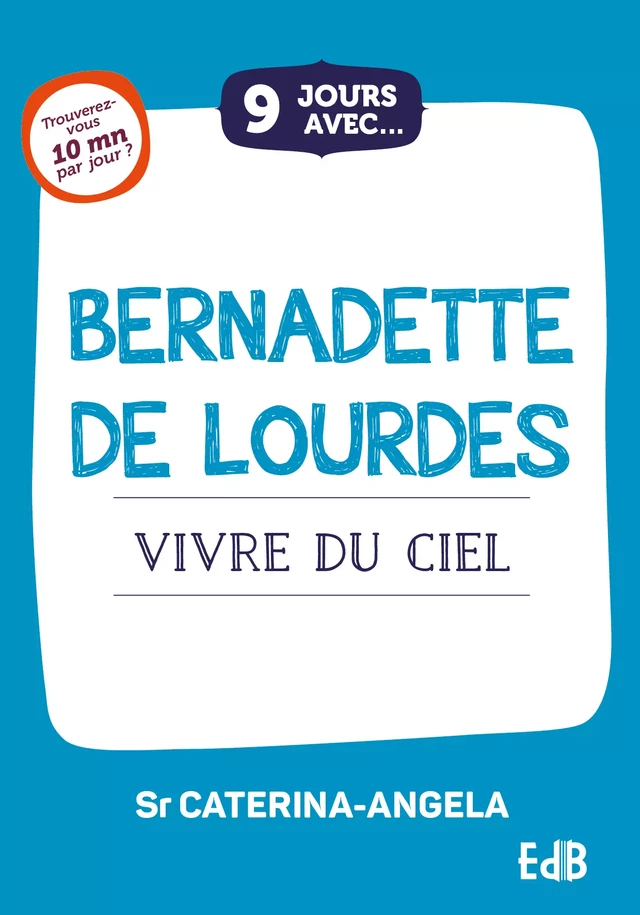 9 jours avec Bernadette de Lourdes -  Caterina-Angela - Editions des Béatitudes