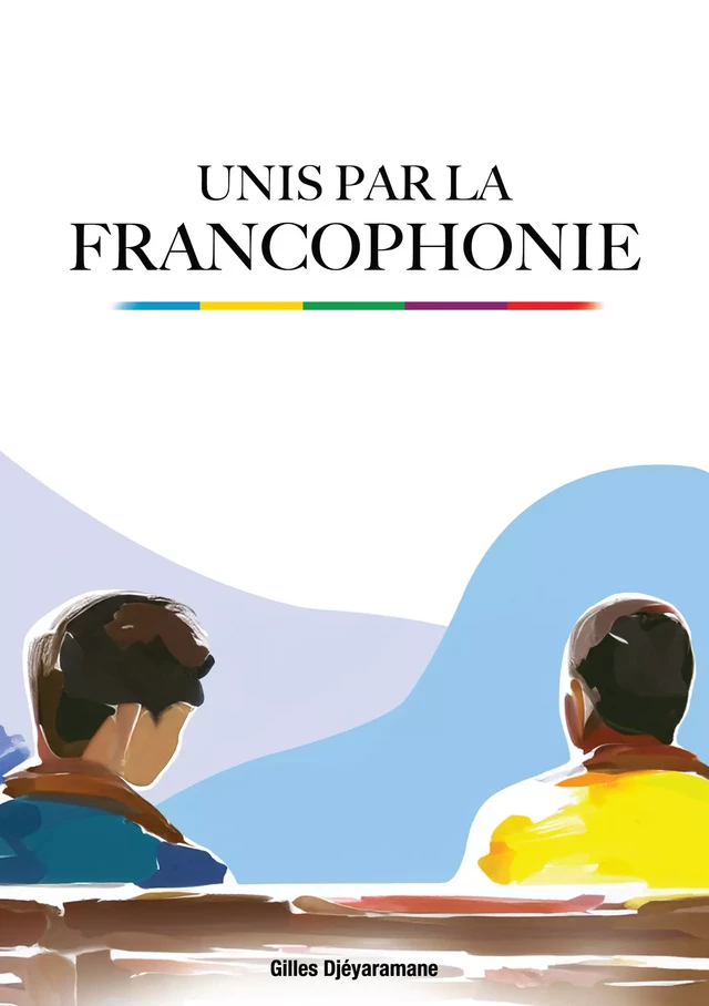 Unis par la Francophonie - Gilles Djéyaramane - Atramenta