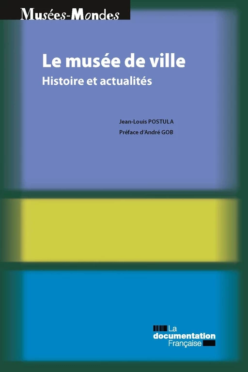 Le musée de ville - Ministère de la Culture Et de la Communication, Jean-Louis Postula, André Gob - La Documentation française