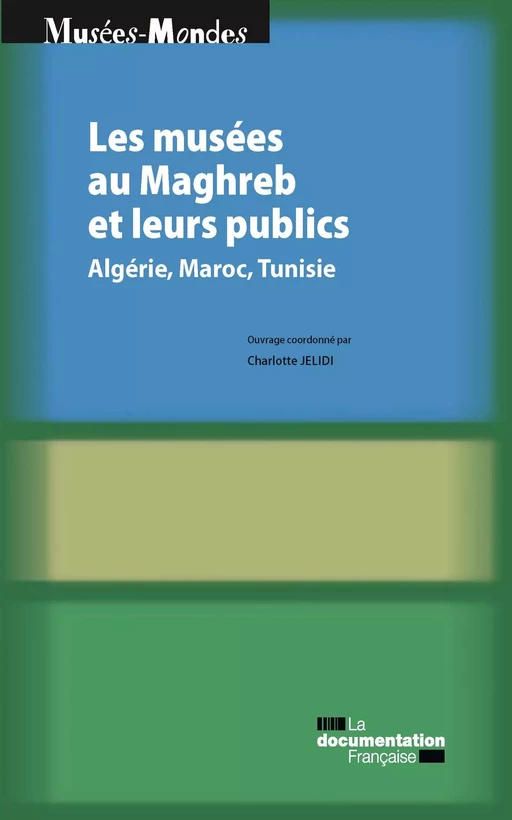 Les musées au Maghreb et leurs publics - Charlotte Jelidi, Ministère de la Culture Et de la Communication - La Documentation française