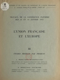 L'Union française et l'Europe (3). Études produit par produit