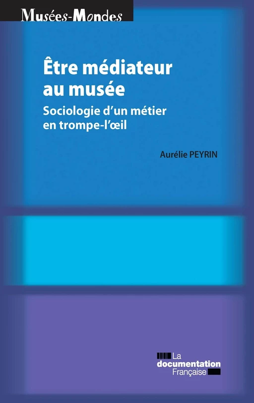 Etre médiateur au musée - Aurélie Peyrin, Centre de Recherche Sur les Liens Sociaux (Cerlis) - La Documentation française