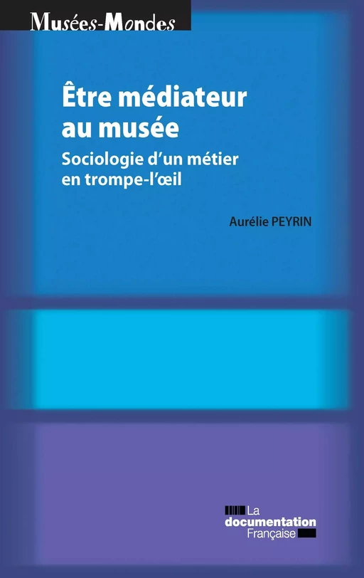 Etre médiateur au musée - Aurélie Peyrin, Centre de Recherche Sur les Liens Sociaux (Cerlis) - La Documentation française