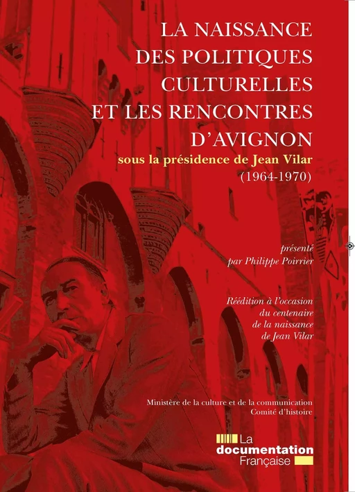 La naissance des politiques culturelles et les rencontres d'Avignon - Ministère de la Culture Et de la Communication, Philippe Poirrier, Comité d'Histoire du Ministère de la Culture, Catherine Trautmann - La Documentation française