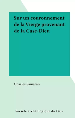 Sur un couronnement de la Vierge provenant de la Case-Dieu