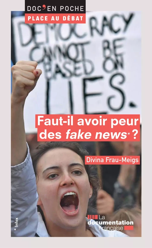 Faut-il avoir peur des "fake news" ? - la Documentation Française, Divina Frau-Meigs - La Documentation française