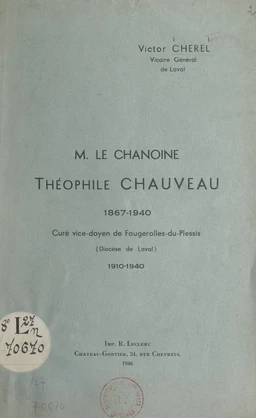 Le Chanoine Théophile Chauveau, 1867-1940