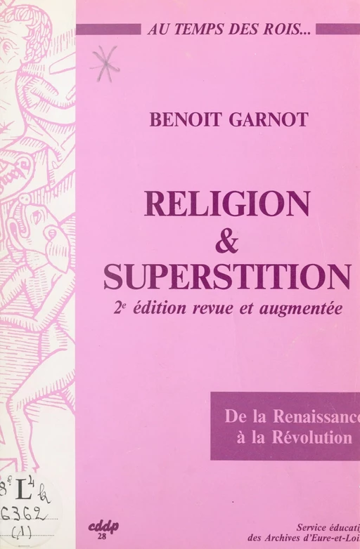 Religion et superstition au temps des rois, de la Renaissance à la Révolution (Beauce, Perche, Drouais, Thymerais) - Benoît Garnot - FeniXX réédition numérique