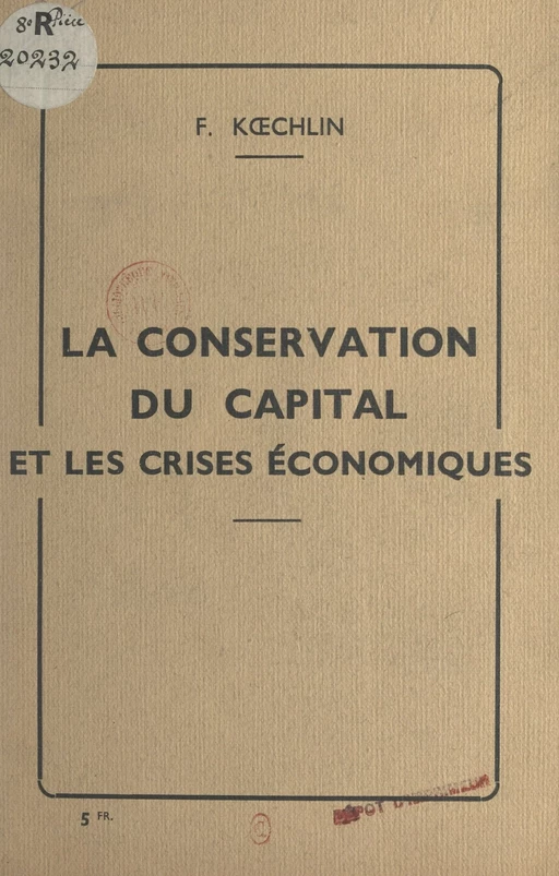 La conservation du capital et les crises économiques - F. Kœchlin - FeniXX réédition numérique