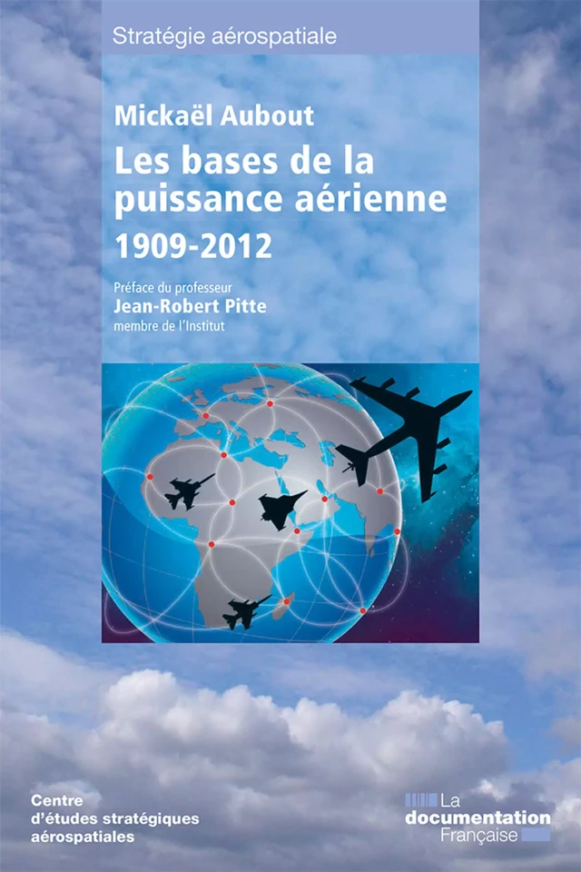 Les bases de la puissance aérienne : 1909-2012 - Centre d'Études Stratégiques Aérospatiales - La Documentation française