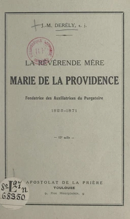 La révérende Mère Marie de la Providence, fondatrice des Auxiliatrices du Purgatoire, 1825-1871