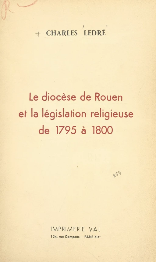 Le diocèse de Rouen et la législation religieuse, de 1795 à 1800 - Charles Ledré - FeniXX réédition numérique